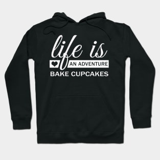 Life Is An Adventure Bake Cupcakes Funny Hoodie